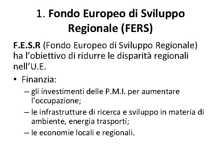 1. Fondo Europeo di Sviluppo Regionale (FERS) F. E. S. R (Fondo Europeo di 1. Fondo Europeo di Sviluppo Regionale (FERS) F. E. S. R (Fondo Europeo di