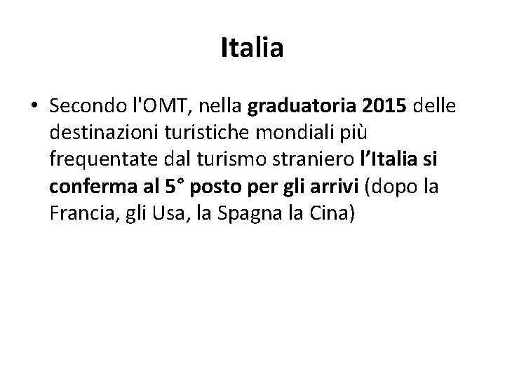 Italia • Secondo l'OMT, nella graduatoria 2015 delle destinazioni turistiche mondiali più frequentate dal