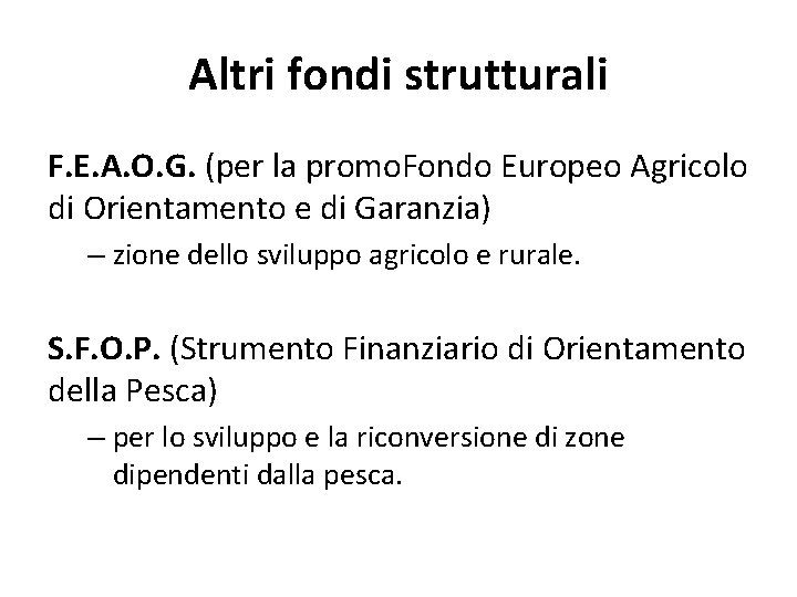 Altri fondi strutturali F. E. A. O. G. (per la promo. Fondo Europeo Agricolo