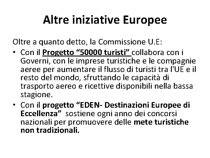 Altre iniziative Europee Oltre a quanto detto, la Commissione U. E: • Con il