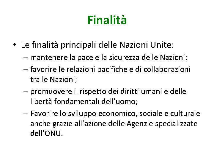 Finalità • Le finalità principali delle Nazioni Unite: – mantenere la pace e la