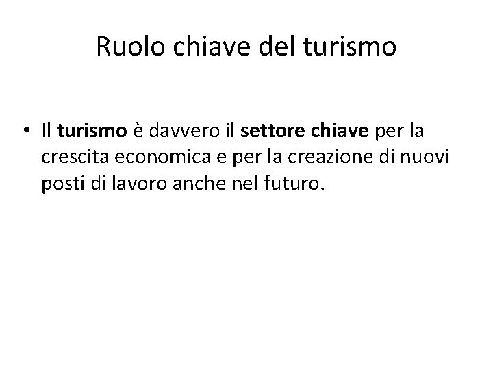 Ruolo chiave del turismo • Il turismo è davvero il settore chiave per la