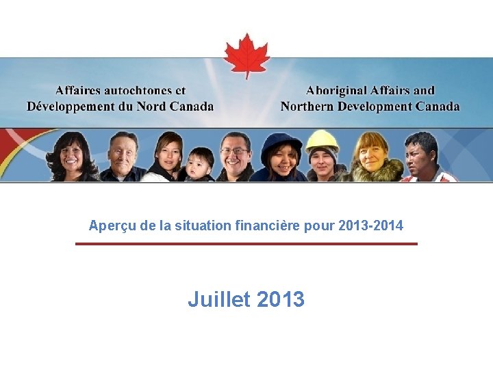 Aperçu de la situation financière pour 2013 -2014 Juillet 2013 