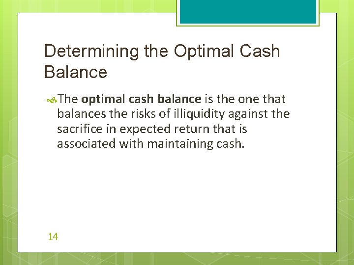 Determining the Optimal Cash Balance The optimal cash balance is the one that balances