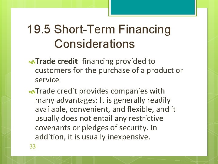 19. 5 Short-Term Financing Considerations Trade credit: financing provided to customers for the purchase