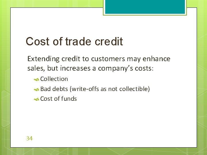 Cost of trade credit Extending credit to customers may enhance sales, but increases a