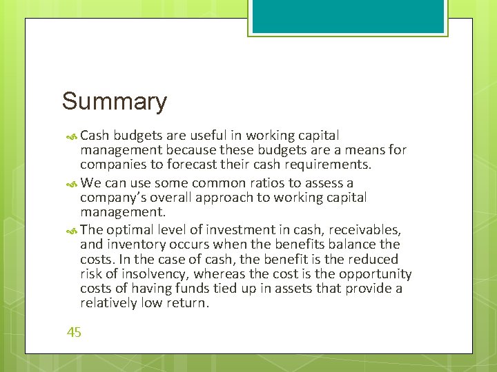 Summary Cash budgets are useful in working capital management because these budgets are a