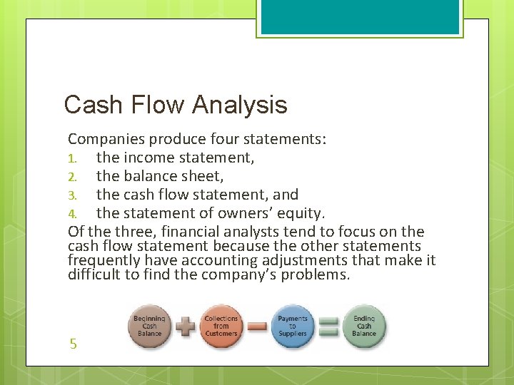 Cash Flow Analysis Companies produce four statements: 1. the income statement, 2. the balance