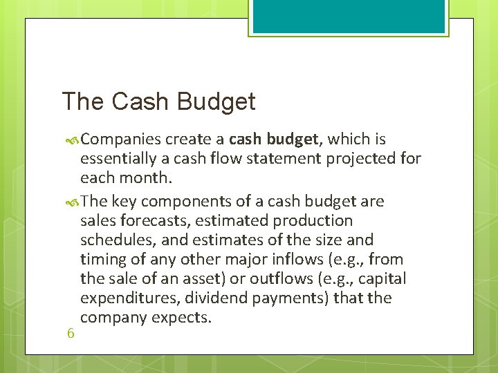 The Cash Budget Companies create a cash budget, which is essentially a cash flow