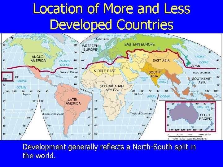 Location of More and Less Developed Countries Development generally reflects a North-South split in Location of More and Less Developed Countries Development generally reflects a North-South split in