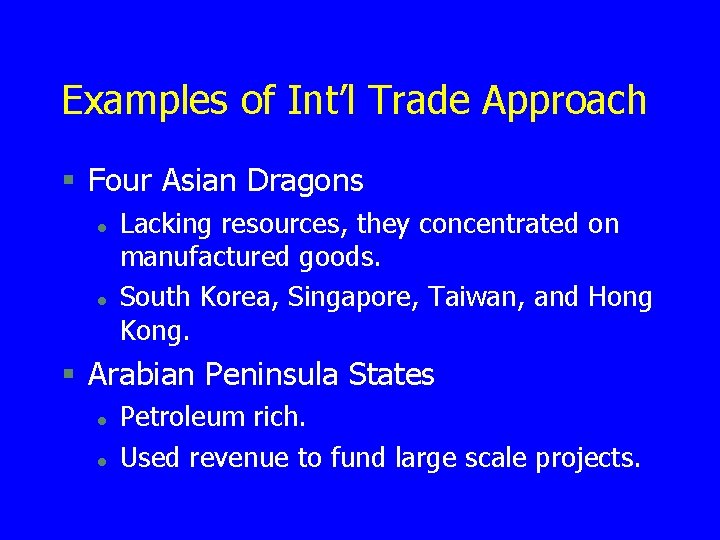 Examples of Int’l Trade Approach § Four Asian Dragons l l Lacking resources, they Examples of Int’l Trade Approach § Four Asian Dragons l l Lacking resources, they