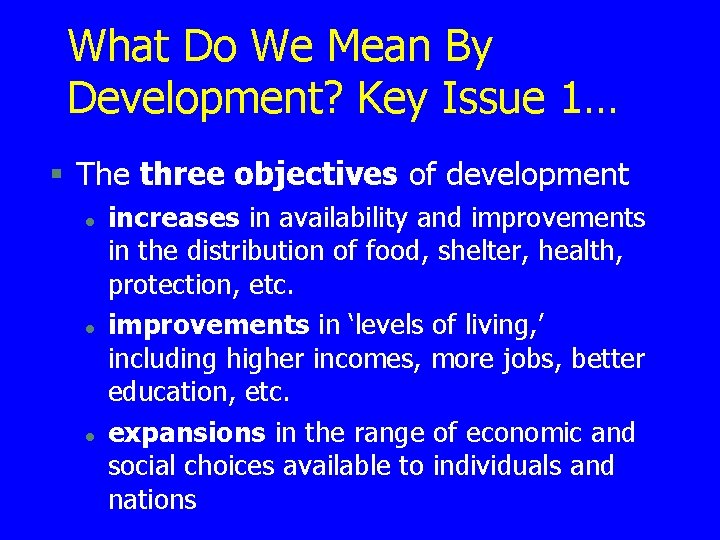 What Do We Mean By Development? Key Issue 1… § The three objectives of What Do We Mean By Development? Key Issue 1… § The three objectives of