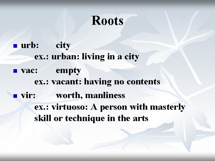 Roots n n n urb: city ex. : urban: living in a city vac: