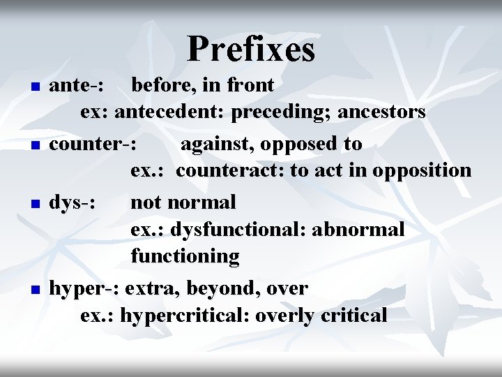 Prefixes n n ante-: before, in front ex: antecedent: preceding; ancestors counter-: against, opposed