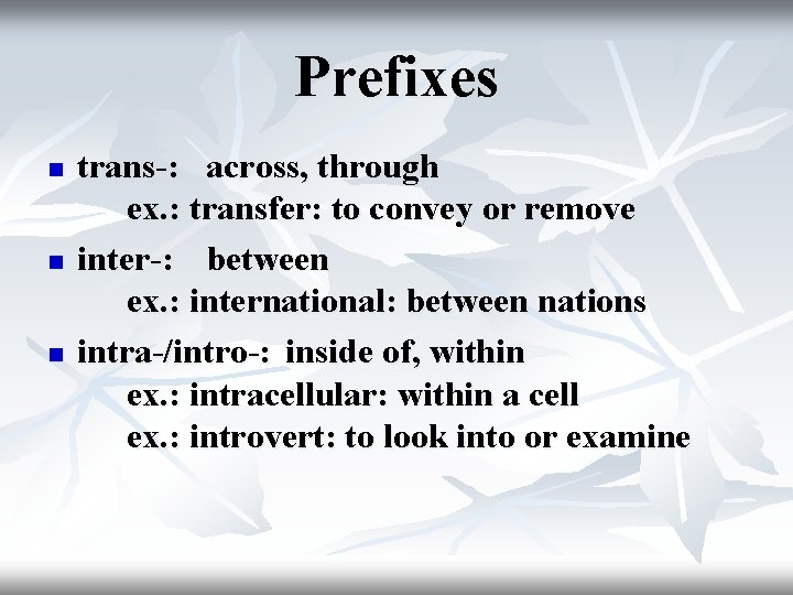 Prefixes n n n trans-: across, through ex. : transfer: to convey or remove