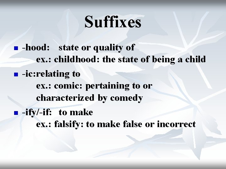 Suffixes n n n -hood: state or quality of ex. : childhood: the state