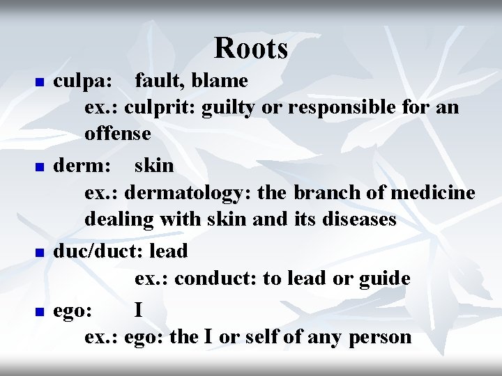 Roots n n culpa: fault, blame ex. : culprit: guilty or responsible for an