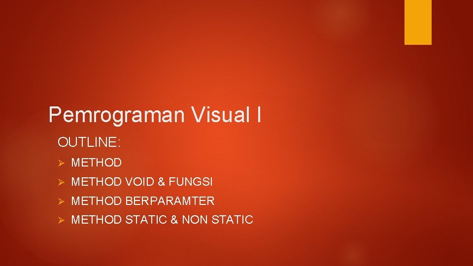 Pemrograman Visual I OUTLINE: Ø METHOD VOID & FUNGSI Ø METHOD BERPARAMTER Ø METHOD