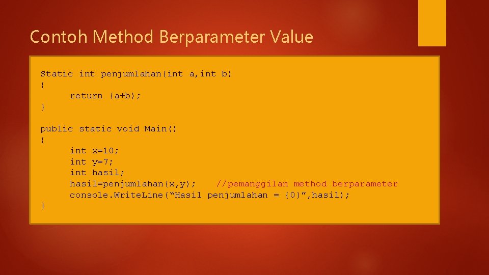 Contoh Method Berparameter Value Static int penjumlahan(int a, int b) { return (a+b); }