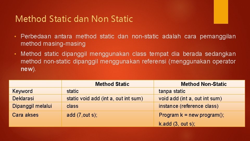 Method Static dan Non Static • Perbedaan antara method static dan non-static adalah cara