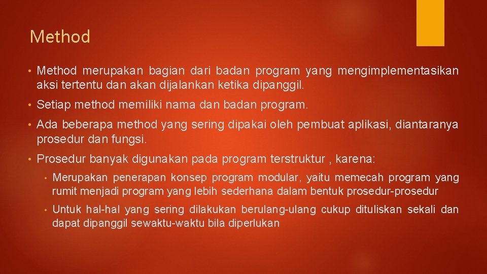 Method • Method merupakan bagian dari badan program yang mengimplementasikan aksi tertentu dan akan