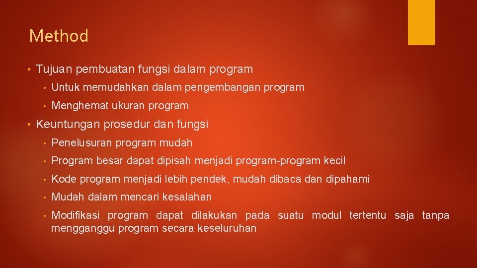 Method • • Tujuan pembuatan fungsi dalam program • Untuk memudahkan dalam pengembangan program