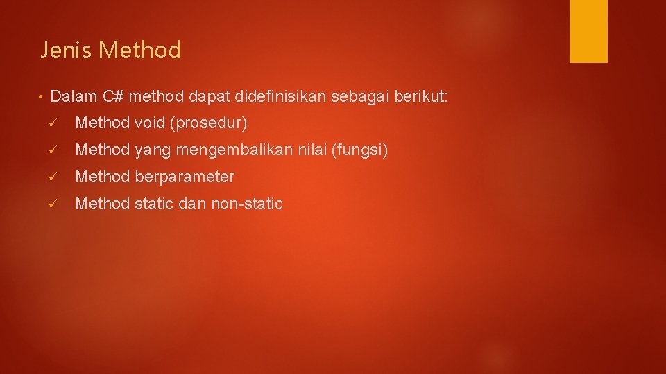 Jenis Method • Dalam C# method dapat didefinisikan sebagai berikut: ü Method void (prosedur)