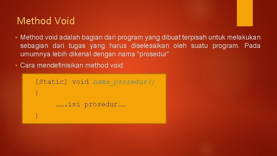 Method Void • Method void adalah bagian dari program yang dibuat terpisah untuk melakukan