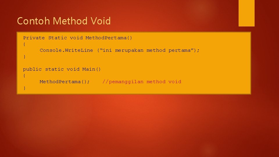 Contoh Method Void Private Static void Method. Pertama() { Console. Write. Line (“ini merupakan