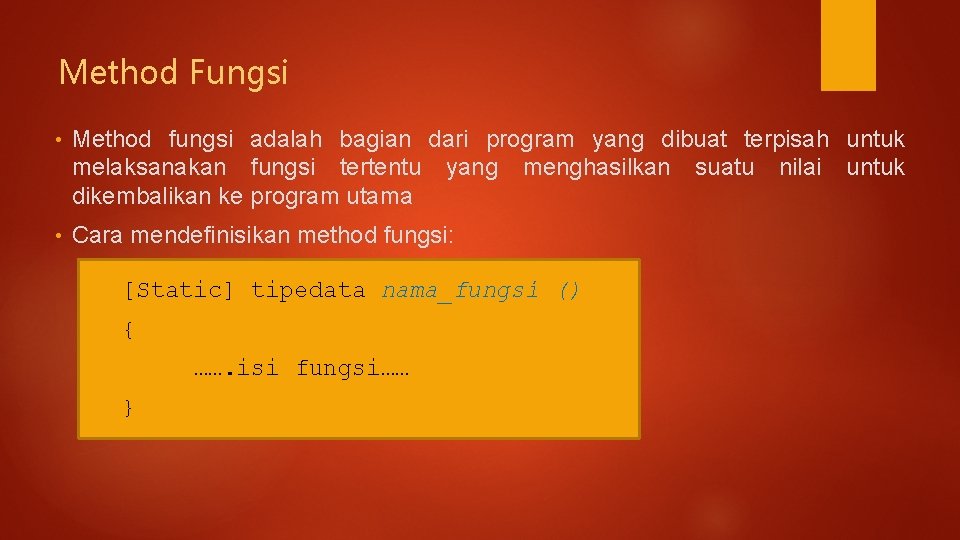 Method Fungsi • Method fungsi adalah bagian dari program yang dibuat terpisah untuk melaksanakan