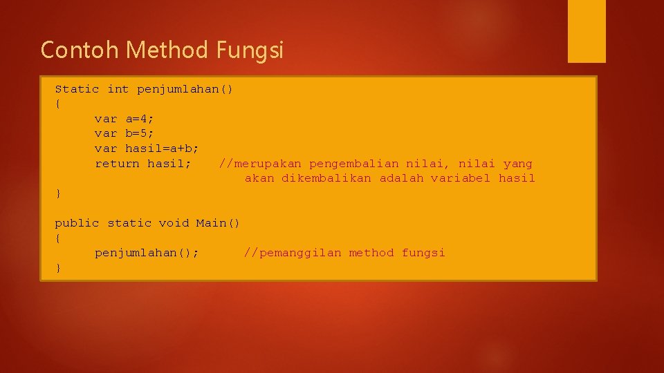 Contoh Method Fungsi Static int penjumlahan() { var a=4; var b=5; var hasil=a+b; return