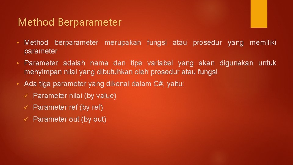 Method Berparameter • Method berparameter merupakan fungsi atau prosedur yang memiliki parameter • Parameter