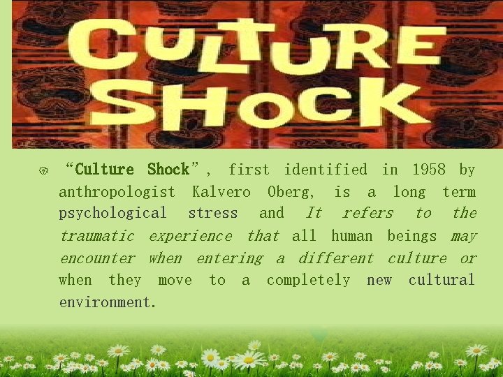 { “Culture Shock”, first identified in 1958 by anthropologist Kalvero Oberg, is a long