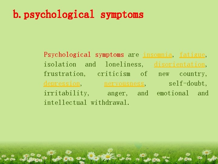 b. psychological symptoms Psychological symptoms are insomnia, fatigue, isolation and loneliness, disorientation, frustration, criticism