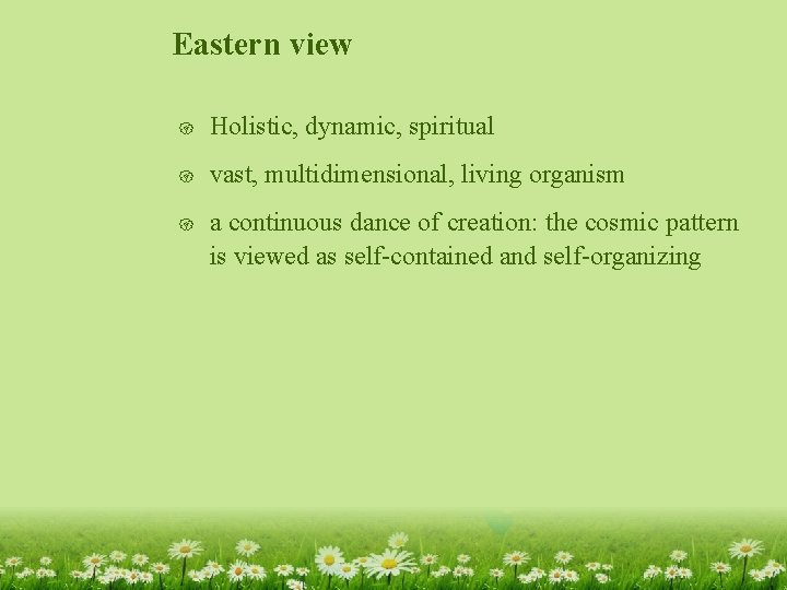 Eastern view { Holistic, dynamic, spiritual { vast, multidimensional, living organism { a continuous