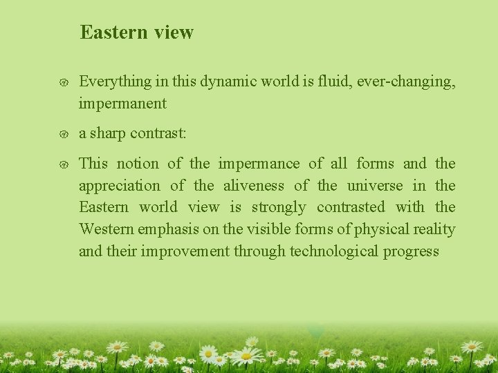 Eastern view { Everything in this dynamic world is fluid, ever-changing, impermanent { a