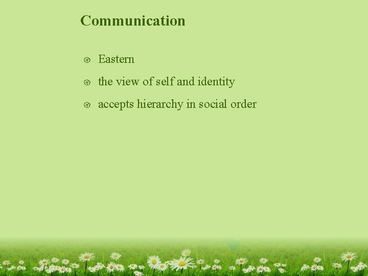 Communication { Eastern { the view of self and identity { accepts hierarchy in