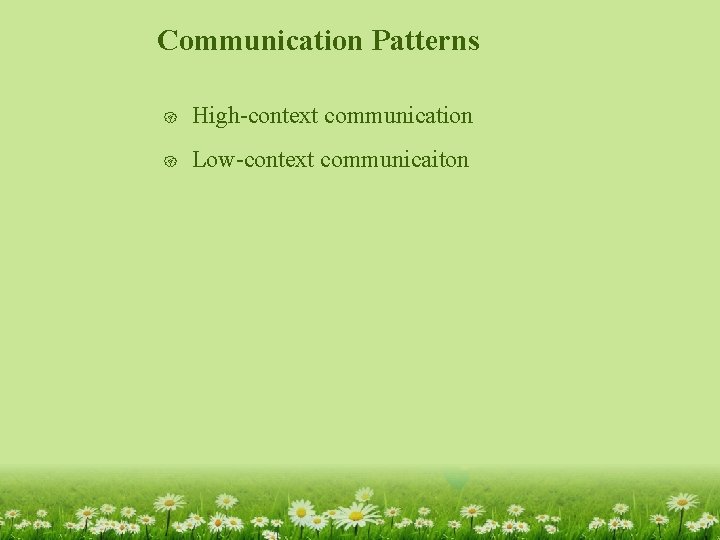 Communication Patterns { High-context communication { Low-context communicaiton 