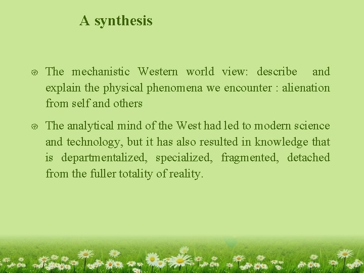 A synthesis { The mechanistic Western world view: describe and explain the physical phenomena