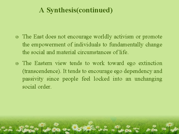 A Synthesis(continued) { The East does not encourage worldly activism or promote the empowerment