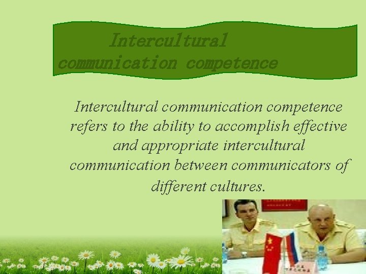 Intercultural communication competence refers to the ability to accomplish effective and appropriate intercultural communication