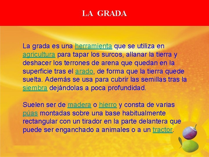 LA GRADA La grada es una herramienta que se utiliza en agricultura para tapar