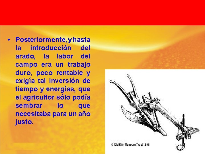  • Posteriormente, y hasta la introducción del arado, la labor del campo era