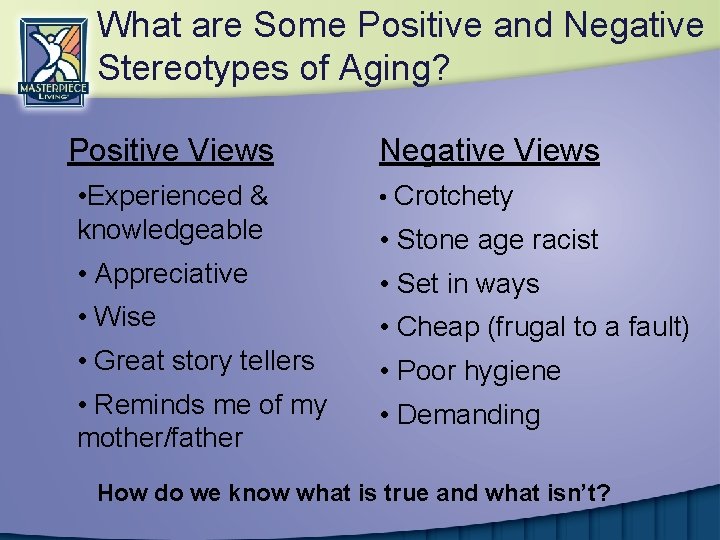 What are Some Positive and Negative Stereotypes of Aging? Positive Views Negative Views •
