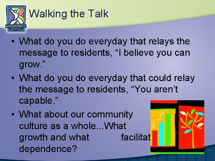 Walking the Talk • What do you do everyday that relays the message to