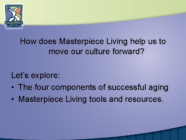 How does Masterpiece Living help us to move our culture forward? Let’s explore: •