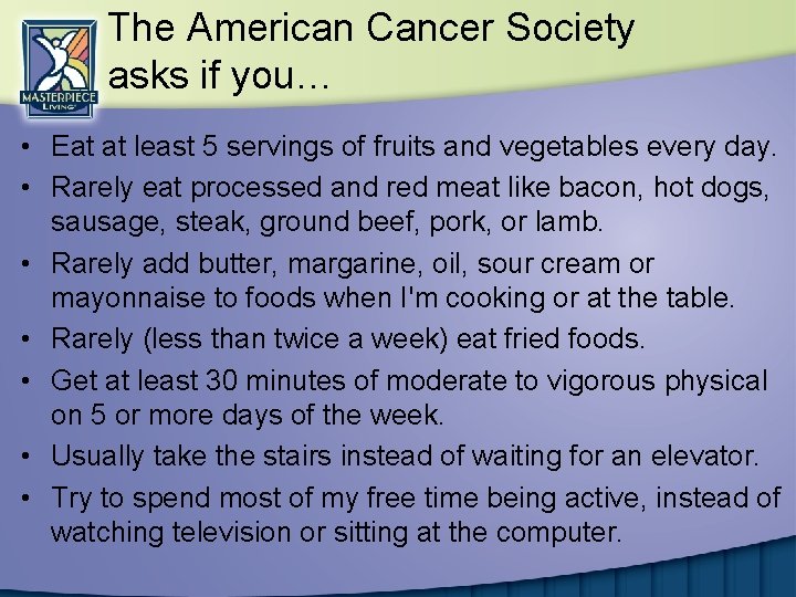 The American Cancer Society asks if you… • Eat at least 5 servings of