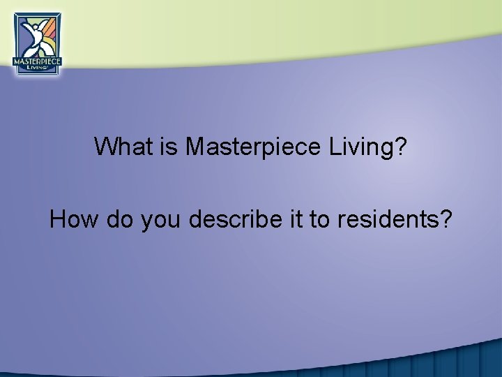 What is Masterpiece Living? How do you describe it to residents? 