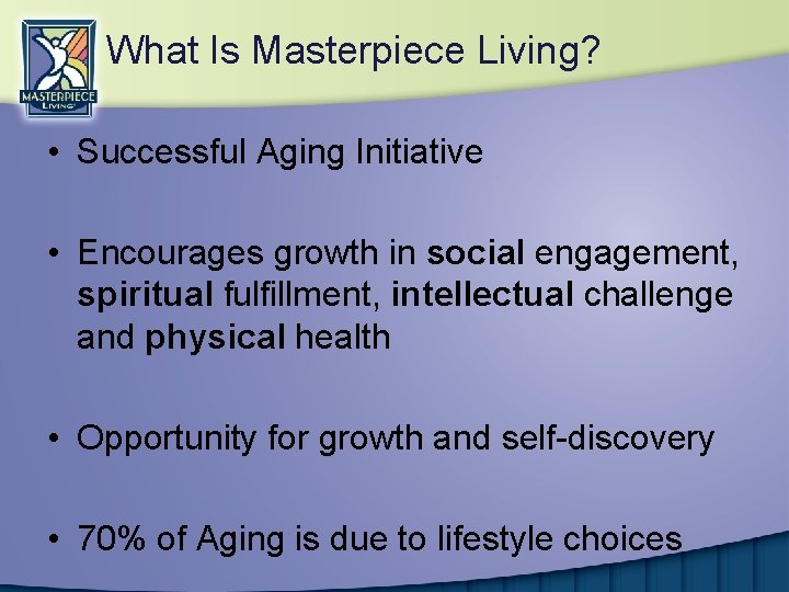 What Is Masterpiece Living? • Successful Aging Initiative • Encourages growth in social engagement,