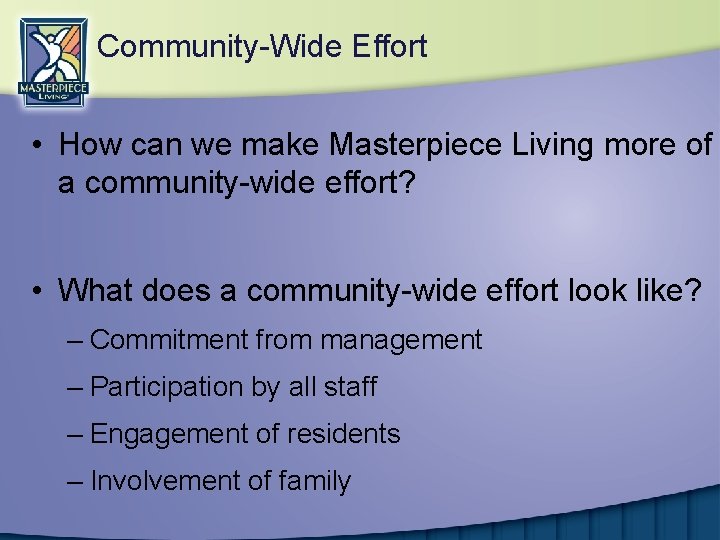 Community-Wide Effort • How can we make Masterpiece Living more of a community-wide effort?